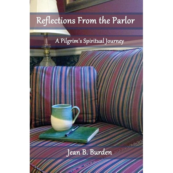 Reflections from the Parlor: A Pilgrim's Spiritual Journey, (Paperback)