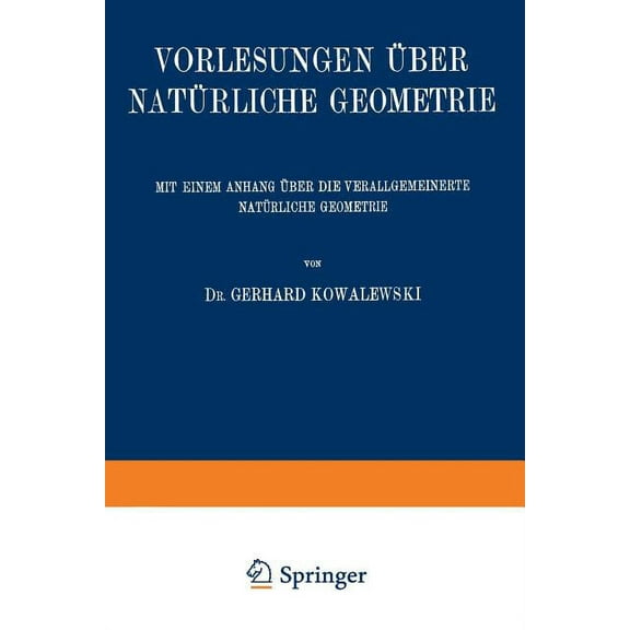 Vorlesungen Ãber NatÃ¼rliche Geometrie: Mit Einem Anhang Ãber Die Verallgemeinerte NatÃ¼rliche Geometrie, (Paperback)
