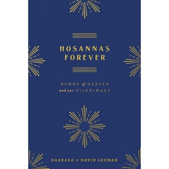 Hosannas Forever: Hymns of Heaven and Our Pilgrimage, (Hardcover)