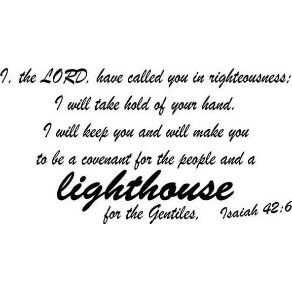Isaiah 42:6, Vinyl Wall Art, I, the Lord, Have Called You in Righteousness. I Will Take Hold of Your Hand. I Will Keep You and Will Make You to Be a Covenant for the People and a Lighthouse for the Ge