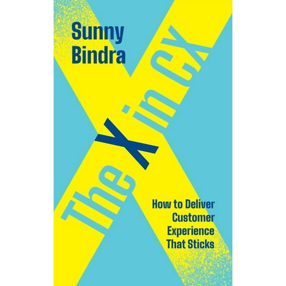 The X in CX: How to Deliver Customer Experience That Sticks, (Paperback)