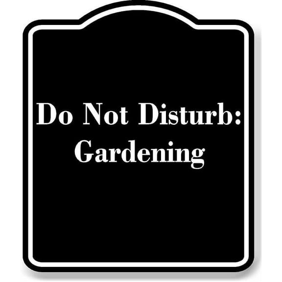 Do Not Disturb Gardening BLACK Aluminum Composite Sign 20''x24''