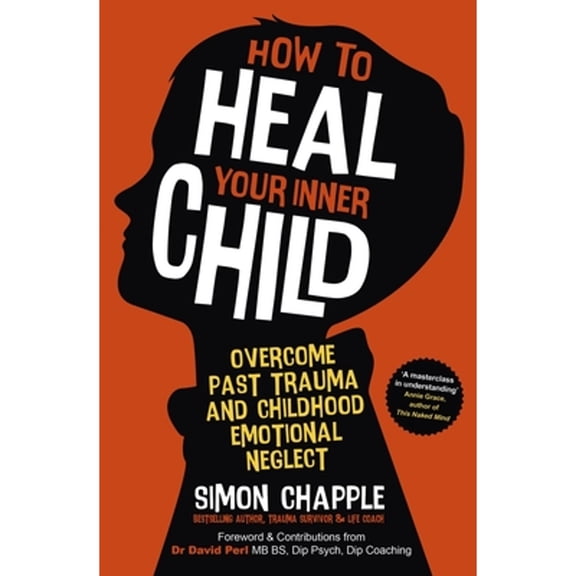 Pre-Owned How to Heal Your Inner Child: Overcome Past Trauma and Childhood Emotional Neglect (Paperback) by Simon Chapple