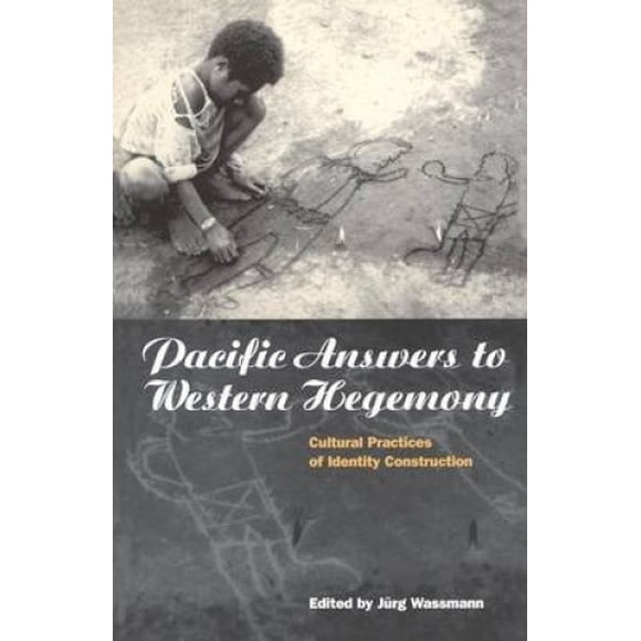 Pacific Answers to Western Hegemony: Cultural Practices of Identity Construction (Explorations in Anthropology)