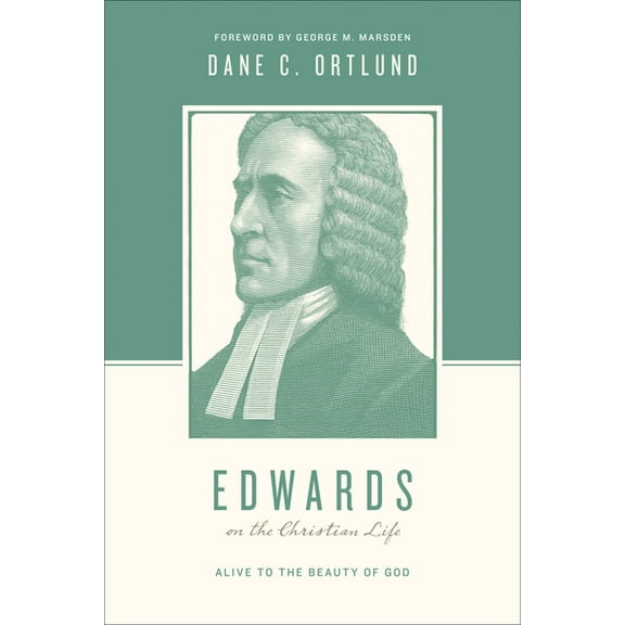 Theologians on the Christian Life: Edwards on the Christian Life: Alive to the Beauty of God (Paperback)
