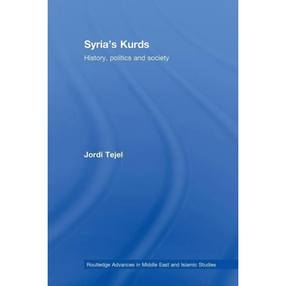 Routledge Advances in Middle East and Is Syria's Kurds: History, Politics and Society, (Paperback)