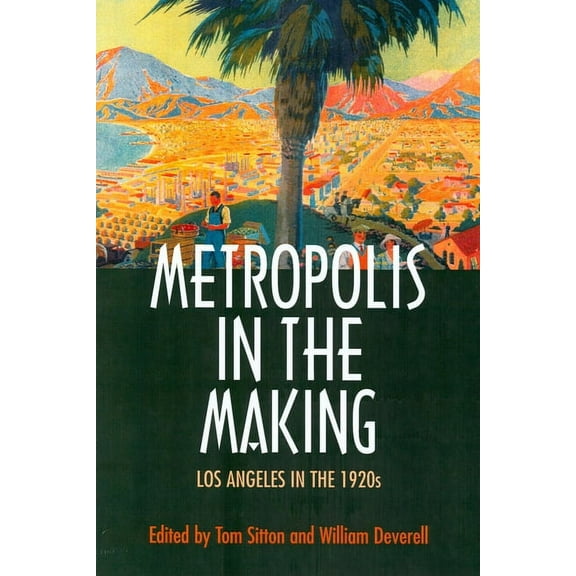 Metropolis in the Making : Los Angeles in the 1920s (Edition 1) (Paperback)