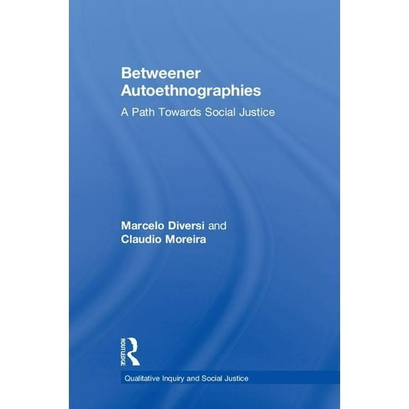 Qualitative Inquiry and Social Justice Betweener Autoethnographies: A Path Towards Social Justice, (Hardcover)
