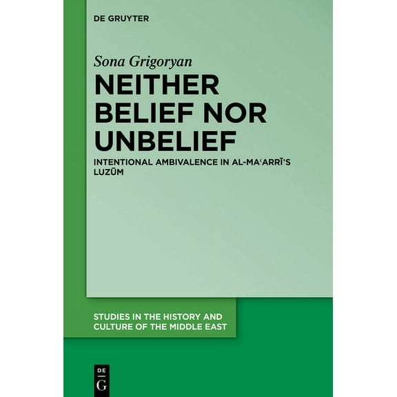 Studies in the History and Culture of th Neither Belief Nor Unbelief: Intentional Ambivalence in Al-Maʿarrī's Luzūm, Book 45, (Hardcover)
