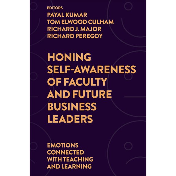Honing Self-Awareness of Faculty and Future Business Leaders: Emotions Connected with Teaching and Learning, (Hardcover)