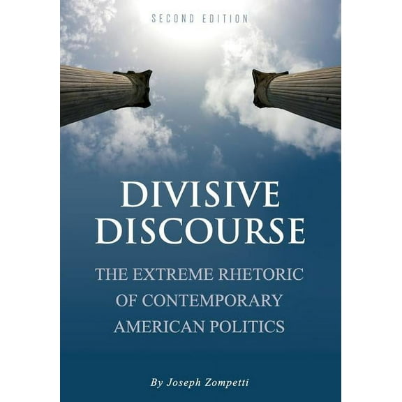 Divisive Discourse: The Extreme Rhetoric of Contemporary American Politics, (Paperback)