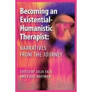 Becoming an Existential-Humanistic Therapist: Narratives from the Journey -- Julia Falk