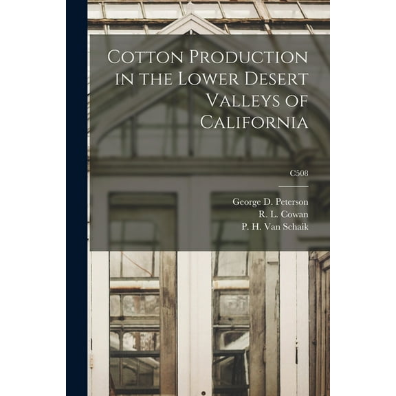 Cotton Production in the Lower Desert Valleys of California; C508, (Paperback)