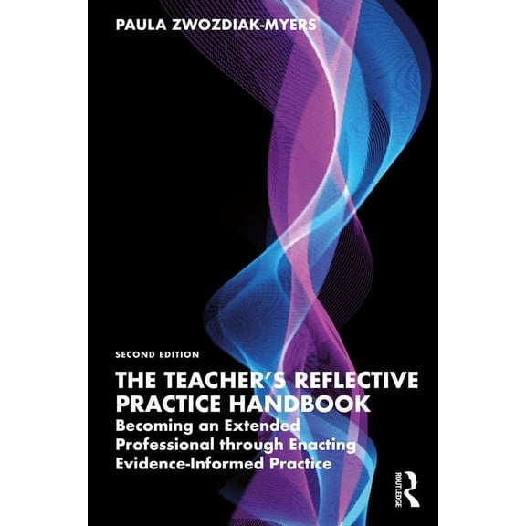 The Teacher's Reflective Practice Handbook: Becoming an Extended Professional Through Enacting Evidence-Informed Practic, (Paperback)