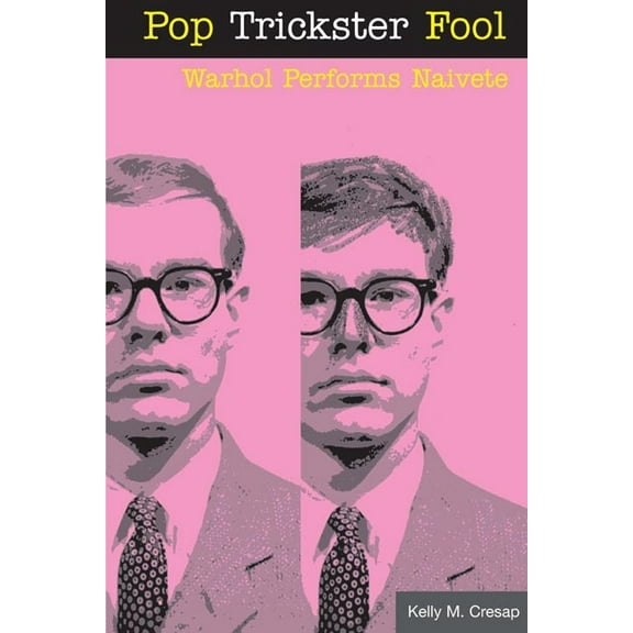 Pop Trickster Fool: Warhol Performs Naivete, (Paperback)