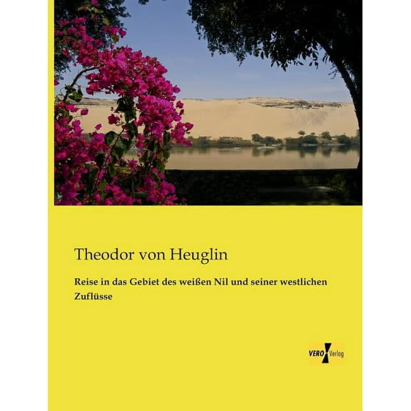 Reise in das Gebiet des weiÃen Nil und seiner westlichen Zuflüsse, (Paperback)
