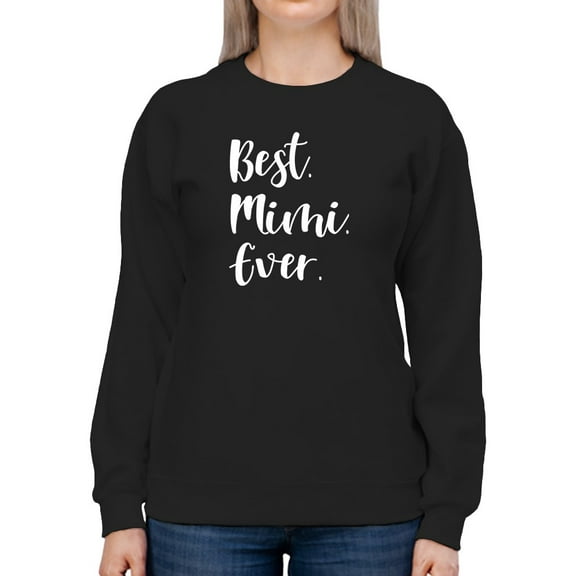 The Best. Mimi. Ever. Sweatshirt Women -GoatDeals Designs, Female 3X-Large