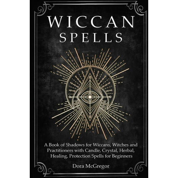 Pre-Owned Wiccan Spells: A Book of Shadows for Wiccans, Witches and Practitioners with Candle, Crystal, Herbal, Healing, Protection Spells for Beginners (Paperback) 1686289324 9781686289323