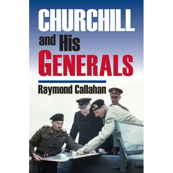 Modern War Studies Churchill and His Generals, (Hardcover)