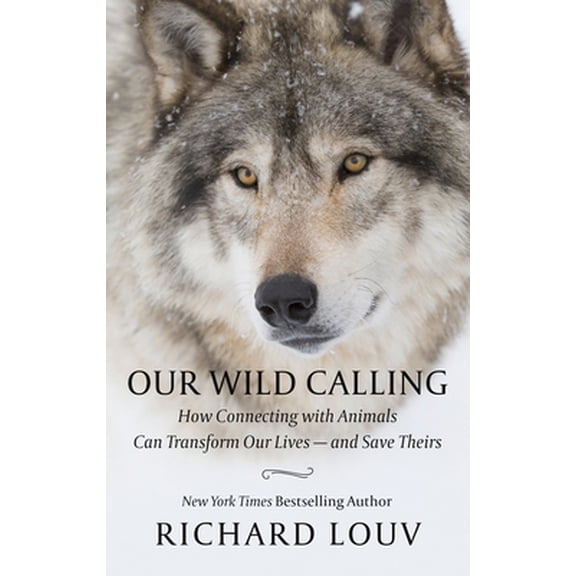 Pre-Owned Our Wild Calling: How Connecting with Animals Can Transform Our Lives - And Save Theirs (Library Binding) 1432873393 9781432873394