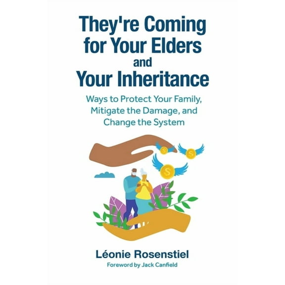 They're Coming for Your Elders and Your Inheritance: Ways to Protect Your Family, Mitigate the Damage, and Change t, (Paperback)