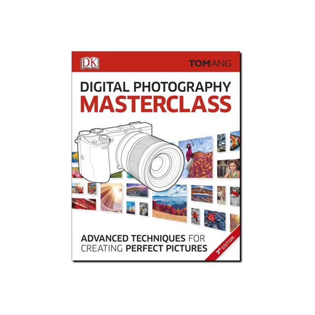 Digital Photography Masterclass: Advanced Photographic Techniques for Creating Perfect Pictures