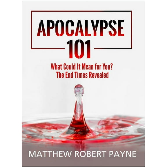 Apocalypse 101: What Could It Mean for You? The End Times Revealed, (Hardcover)