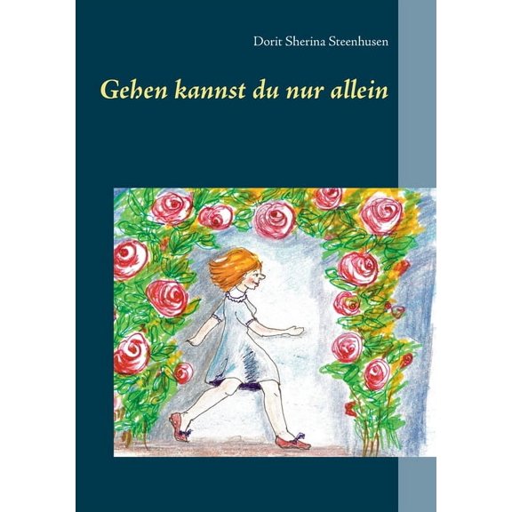 Gehen kannst du nur allein German Edition Paperback 3752683554 9783752683554 Dorit Sherina Steenhusen