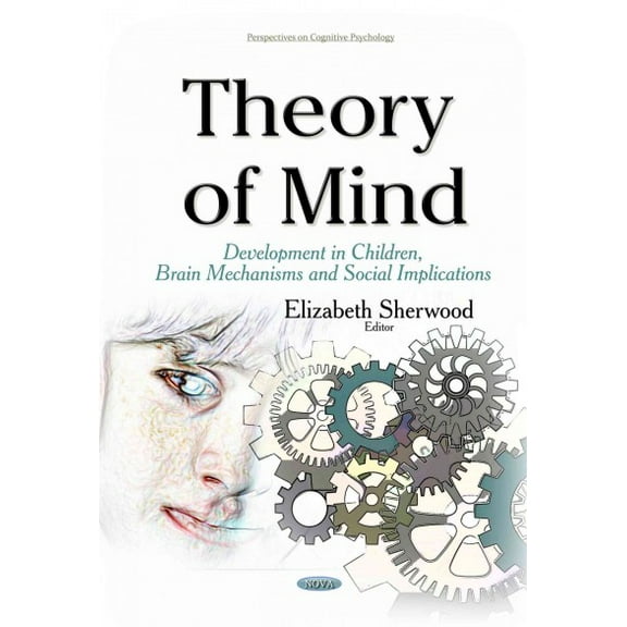 Theory of Mind: Development in Children, Brain Mechanisms and Social Implications (Perspectives on Cognitive Psychology) by Elizabeth Sherwood (Hardcover) (2015) (New)