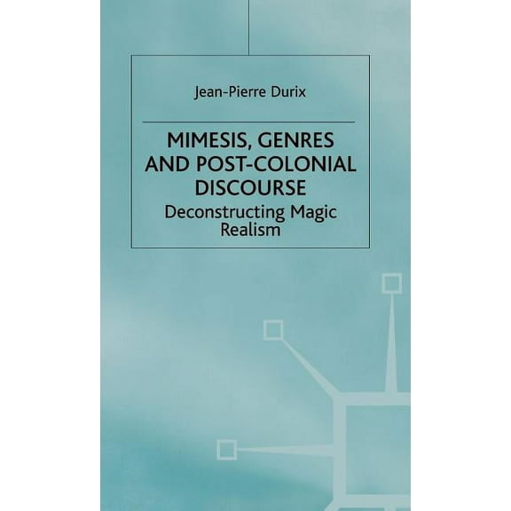 Mimesis, Genres and Post-Colonial Discourse: Deconstructing Magic Realism, (Hardcover)