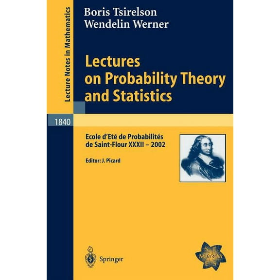 Lectures on Probability Theory and Statistics: Ecole d'EtÃ© de ProbabilitÃ©s de Saint-Flour XXXII - 2002, (Paperback)