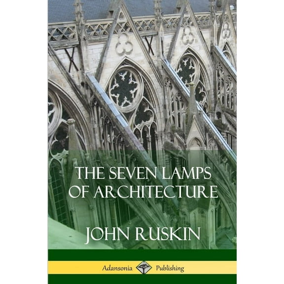 The Seven Lamps of Architecture, (Paperback)
