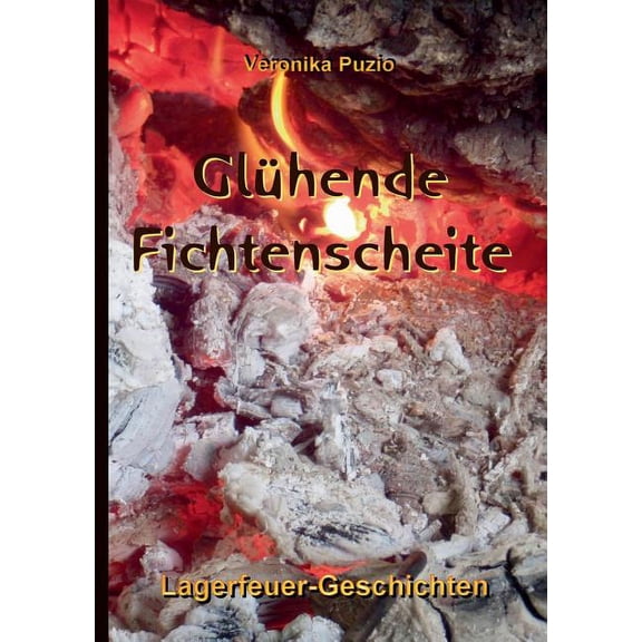 Glühende Fichtenscheite: Lagerfeuer-Geschichten, (Paperback)