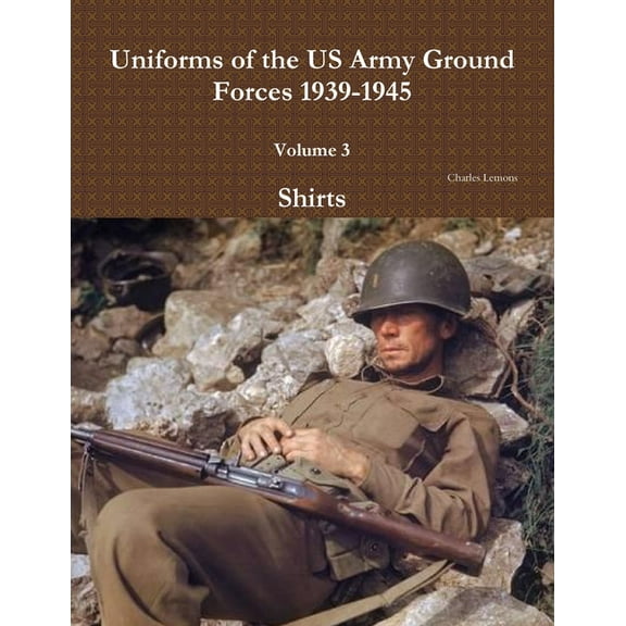 Uniforms of the US Army Ground Forces 1939-1945, Volume 3, Shirts, (Paperback)