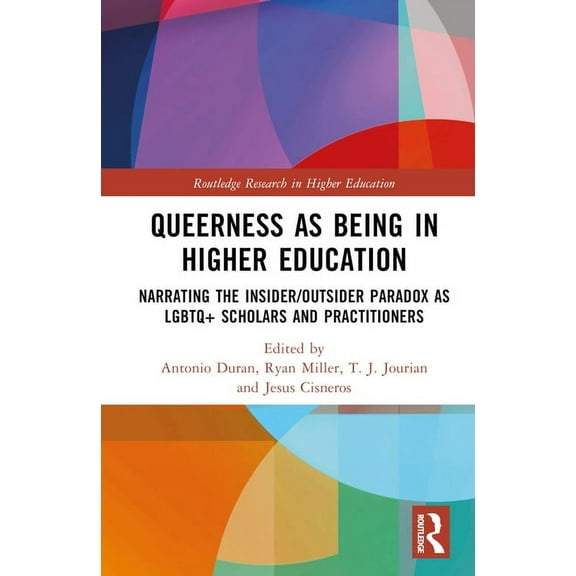 Routledge Research in Higher Education: Queerness as Being in Higher Education: Narrating the Insider/Outsider Paradox as LGBTQ Scholars and Practitioners (Hardcover)