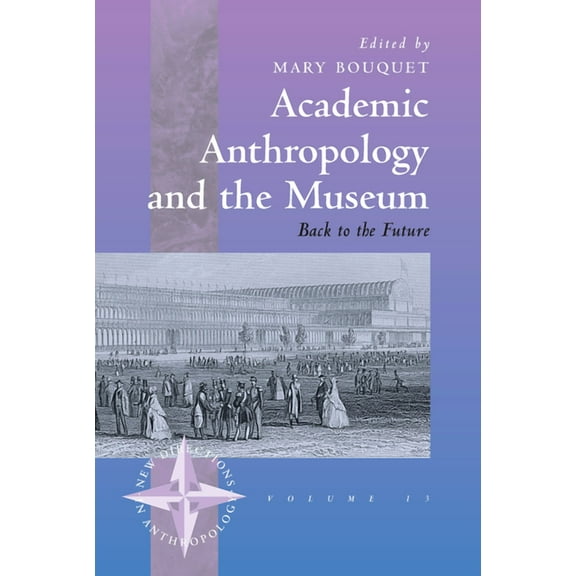 New Directions in Anthropology Academic Anthropology and the Museum: Back to the Future, Book 13, (Hardcover)