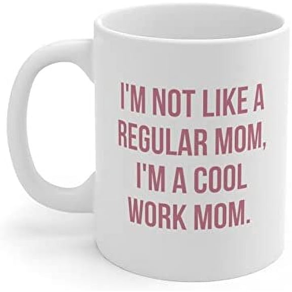 I'm not like a regualr mom mug, Work Mom Mug, Work Mom, Tea Cup, Holiday Mug Gift Funny for New Year Valentine Anniversary