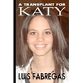 thumbnail image 1 of Pre-Owned A Transplant for Katy: Heartache and betrayal at the transplant capital of the world (Paperback) 0615672310 9780615672311, 1 of 1