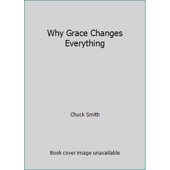 Pre-Owned Why Grace Changes Everything (Hardcover) 1565072278 9781565072275