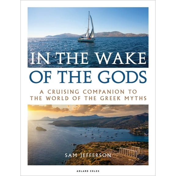 In the Wake of the Gods: A Cruising Companion to the World of the Greek Myths, (Paperback)