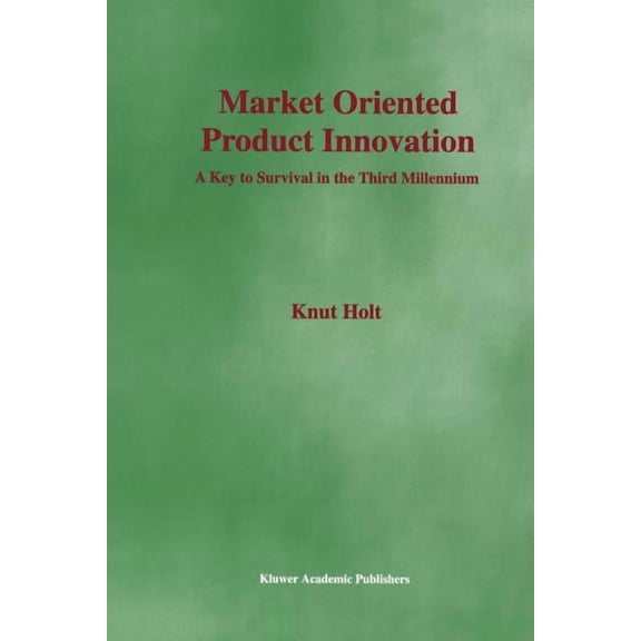 Market Oriented Product Innovation: A Key to Survival in the Third Millennium, (Paperback)