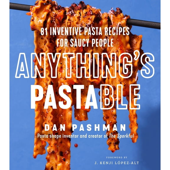 Pre-Owned Anything's Pastable: 81 Inventive Pasta Recipes for Saucy People (Hardcover) by Dan Pashman