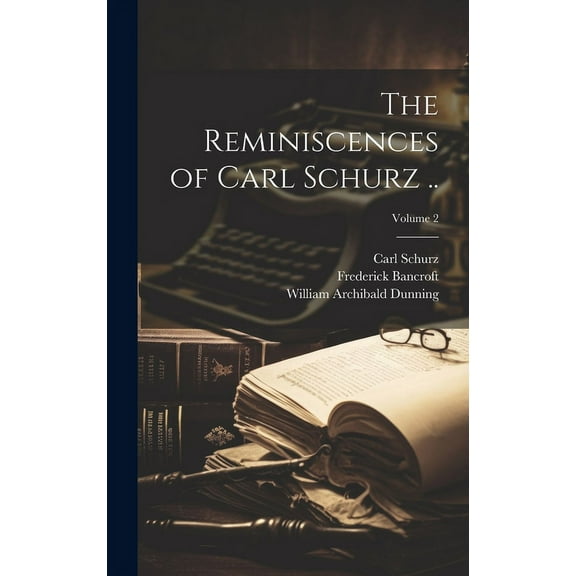 The Reminiscences of Carl Schurz ..; Volume 2 (Hardcover)