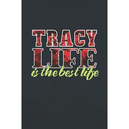 Tracy Life Is The Best Life : First Name Funny Sayings Personalized Customized Names Women Girl Mother's day Gift Notebook