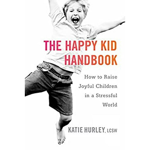Pre-Owned The Happy Kid Handbook : How to Raise Joyful Children in a Stressful World 9780399171819