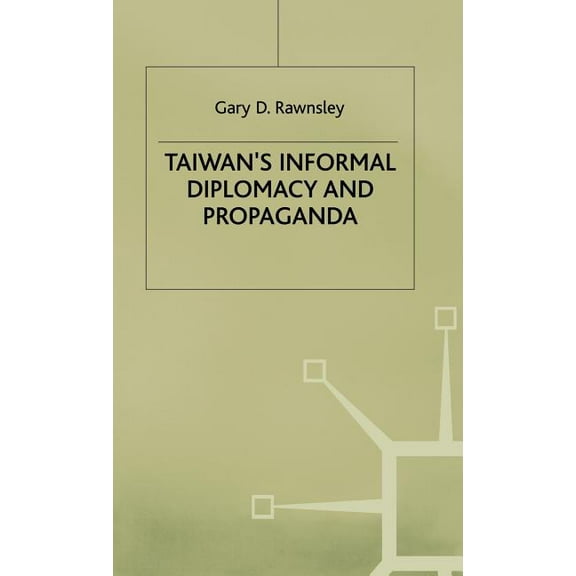 Studies in Diplomacy Taiwan's Informal Diplomacy and Propaganda, (Hardcover)
