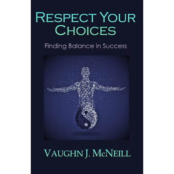 Respect Your Choices: Finding Balance in Success, (Paperback)