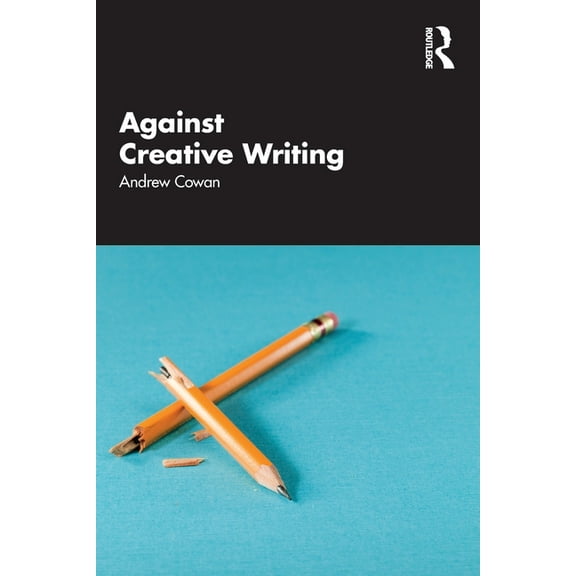 Against Creative Writing, (Paperback)