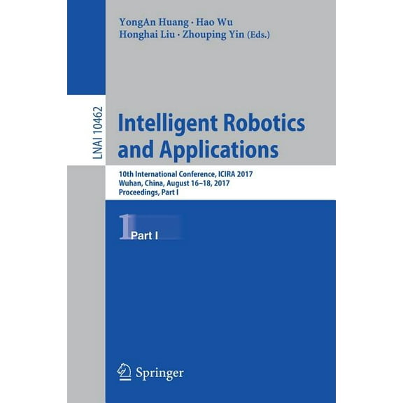 Intelligent Robotics and Applications: 10th International Conference, Icira 2017, Wuhan, China, August 16-18, 2017, Proc, (Paperback)