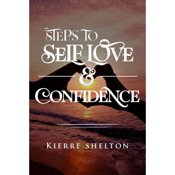 Steps to Self Love & Confidence (Paperback)